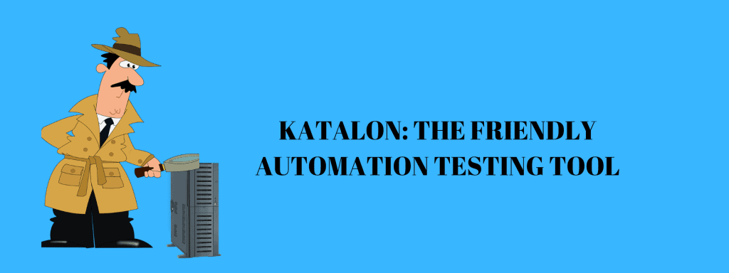 What Makes Katalon a Fantastic Tool for Test Automation