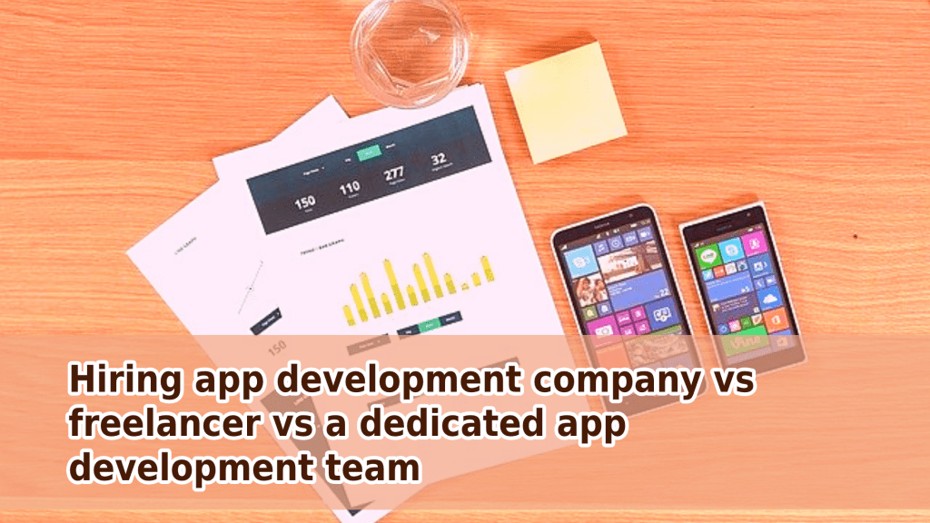 Hiring app development company vs freelancer vs a dedicated app development team