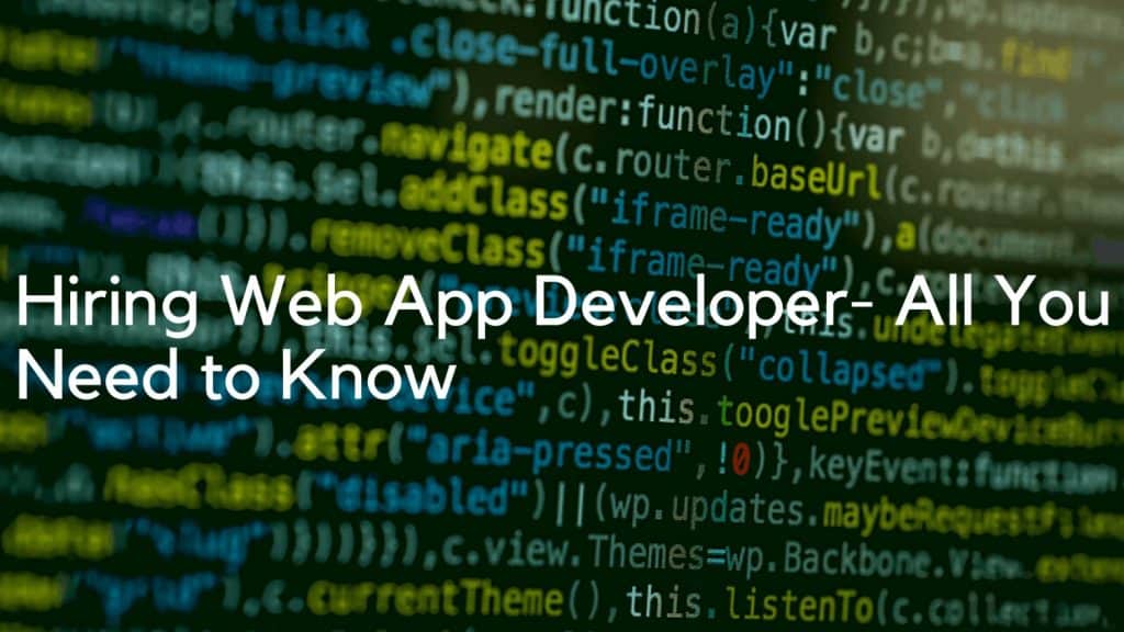 Hiring web app developer: All you need to know